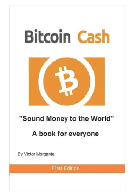 Bitcoin Cash Sound Money to the World: A book for everyone by Victor Morgante