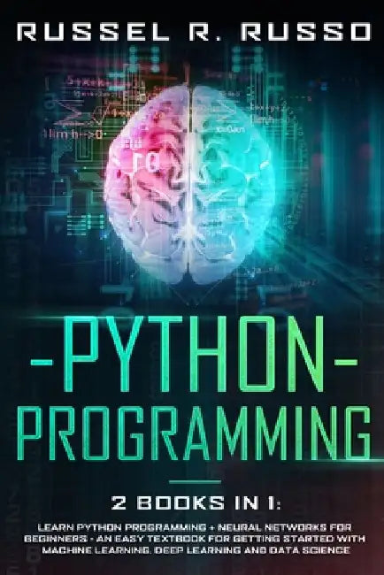 Python Programming: 2 books in 1: Learn Python Programming + Neural Networks for Beginners - An Easy Textbook for Getting Started with Mac by Russel R. Russo