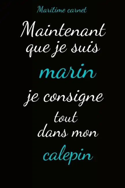 Maritime carnet: Maintenant que je suis marin je consigne tout dans mon calepin by Humourdécalécalé Publishing