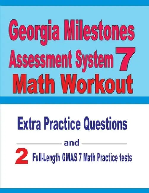 Georgia Milestones Assessment System 7 Math Workout: Extra Practice Questions and Two Full-Length Practice GMAS 7 Math Tests by Reza Nazari