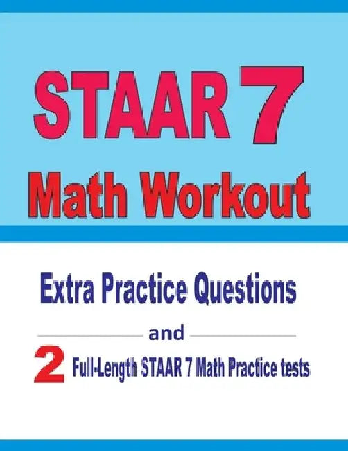 STAAR 7 Math Workout: Extra Practice Questions and Two Full-Length Practice STAAR 7 Math Tests by Reza Nazari