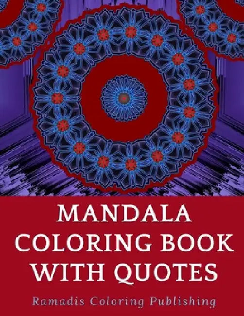 Mandala Coloring Book with Quotes: Mandala Coloring Book For Adults and Teens / 50 Beautiful Patterns For Your Soul / 50 Beautiful Quotes / Relaxing a by Ramadis Coloring Publishing