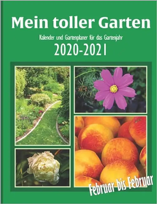 Mein toller Garten: Gartenkalender Februar 2020 bis Februar 2021 mit Pflanzensteckbriefen by Gartenzaun, Marianne