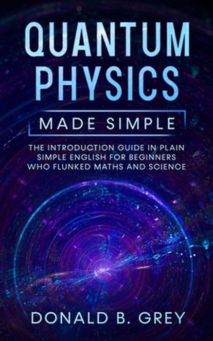 Quantum Physics Made Simple: The by 