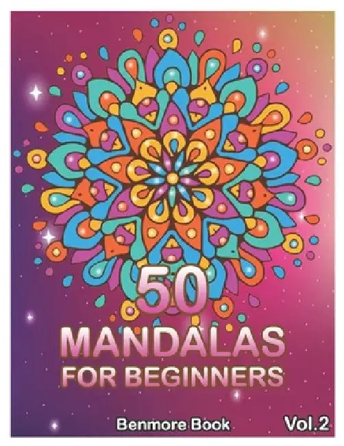 50 Mandalas For Beginners: Big Mandala Coloring Book for Stress Management Coloring Book For Relaxation, Meditation, Happiness and Relief & Art C by Benmore Book
