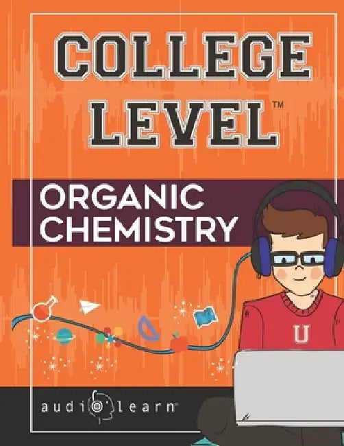 College Level Organic Chemistry by Audiolearn Content Team