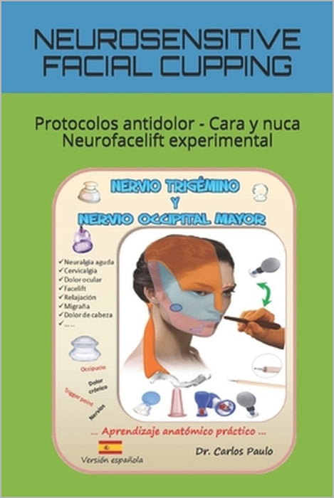 Neurosensitive Facial Cupping: Protocolos antidolor - Cara y nuca - Neurofacelift experimental by Carlos Paulo