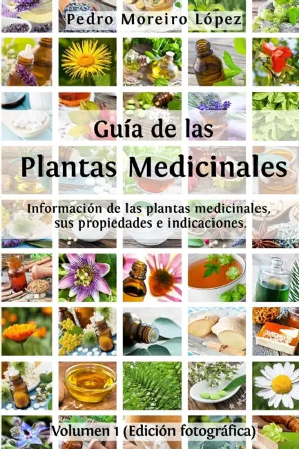 Guía de las plantas medicinales: Información de las plantas medicinales, sus propiedades e indicaciones (Edición fotográfica) by Pedro Moreiro López