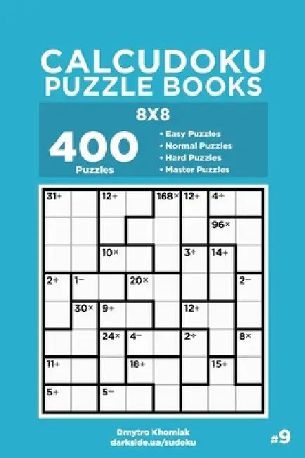 Calcudoku Puzzle Books - 400 Easy to Master Puzzles 8x8 (Volume 9) by Dart Veider