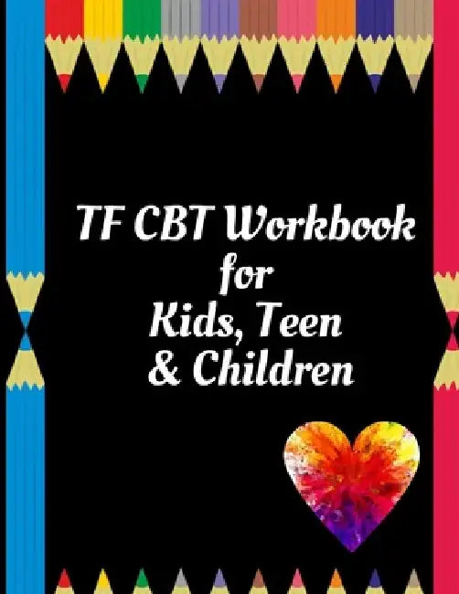 TF CBT Workbook for Kids, Teen & Children: Your Guide to Free From Frightening, Obsessive or Compulsive Behavior, Help Children Overcome Anxiety, Fear by Yuniey Publication