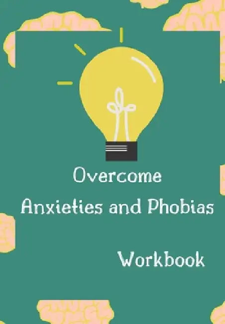 Overcome Anxieties And Phobias Workbook!: Cbt workbook, depression and anxiety journal, guided journal, mind over mood Workbook, diary, tracker. by Positive Press