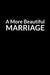 A More Beautiful Marriage: The Anxious Husband's Guide to Saving Your Marriage through Text Messaging (for Men Only) by Sean Linnette