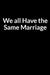 We all Have the Same Marriage: The Busy American Husband's Guide to Saving Your Marriage through Text Messaging (for Men Only) by Harry Freenette