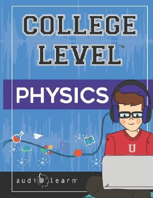 College Level Physics by Audiolearn Content Team