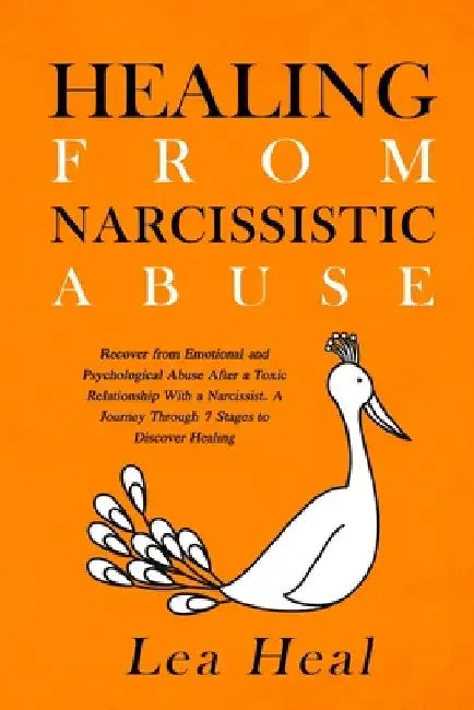 Healing From Narcissistic Abuse: Recover from Emotional and Psychological Abuse After a Toxic Relationship With a Narcissist. A Journey Through 7 Stag by Lea Heal