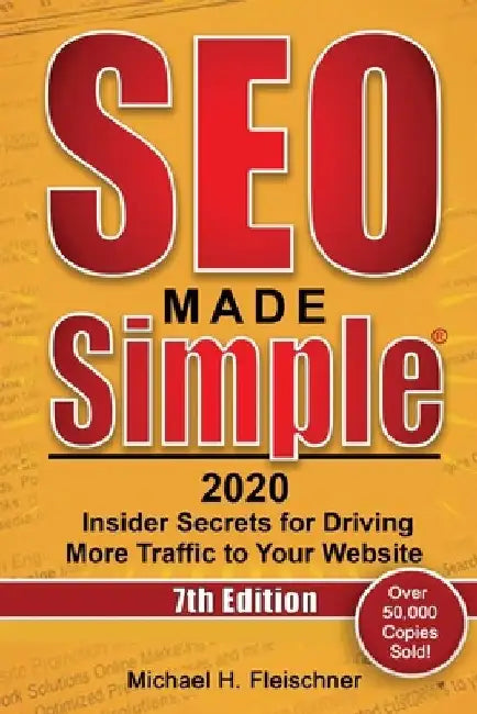 SEO Made Simple 2020: Insider Secrets for Driving More Traffic to Your Website by Michael H. Fleischner