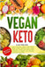 Vegan Keto: Your Essential 100% Plant-Based Whole Foods Ketogenic Diet. Super Tasty and Healthy Low-Carb Recipes Cookbook to Weigh by Amy Vogel Fung