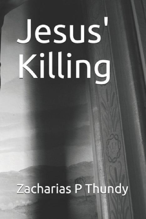 Jesus' Killing by Zacharias P. Thundy