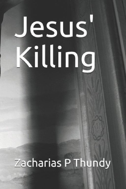Jesus' Killing by Zacharias P. Thundy