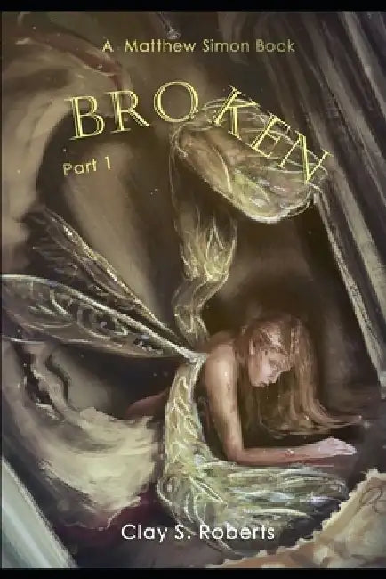 Broken by Clay S. Roberts