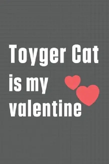 Toyger Cat is my valentine: For Toyger Cat Fans by Bigtime Publications