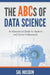 The ABCs of Data Science: An Educational Guide for Students and Career Professionals by Sal Hussein