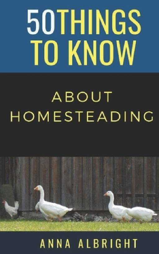 50 Things to Know about Homesteading by 50 Things to Know