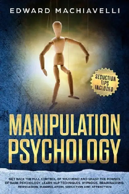 Manipulating Psychology: Get back the full control of your mind and grasp the powers of dark psychology. Learn NLP techniques, hypnosis, brainw by Edward Leary