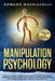 Manipulating Psychology: Get back the full control of your mind and grasp the powers of dark psychology. Learn NLP techniques, hypnosis, brainw by Edward Leary
