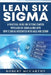 Lean Six Sigma: A Practical Guide for Getting Started with Lean Six Sigma along with How It Can Be Integrated with Agile and Scrum by Robert McCarthy