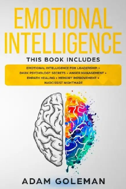Emotional Intelligence: 6 Books in 1: Emotional intelligence for Leadership + Dark Psychology Secrets + Anger Management + Empath Healing + Me by Adam Goleman