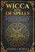 Wicca Book of Spells: The Ultimate Book of Shadows for the Solitary Practitioner. A Guide for Beginner Wiccans, Witches, Pagans and practiti by Athena Crowley