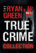 The Ryan Green True Crime Collection: Volume 4 by Ryan Green