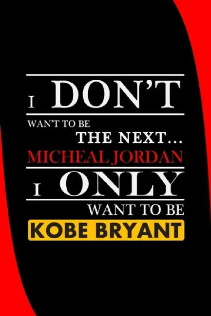 I Don't Wan't to Be the Next... Micheal Jordan I Only Want to Be Kobe Bryant: 110 page (6*9 in) by Book, Haman