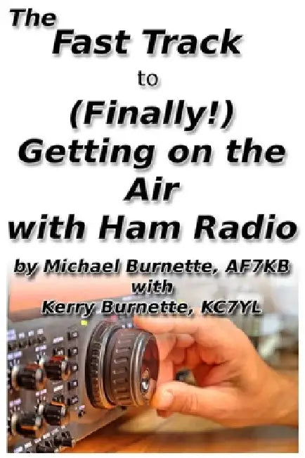 The Fast Track to (Finally!) Getting on the Air With Ham Radio by Kerry Burnette