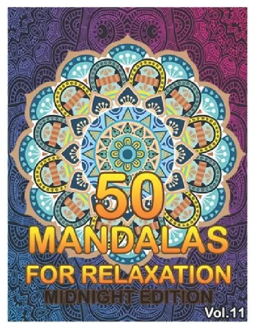 50 Mandalas For Relaxation Midnight Edition: Big Mandala Coloring Book for Adults 50 Images Stress Management Coloring Book For Relaxation, Meditation by Benmore Book