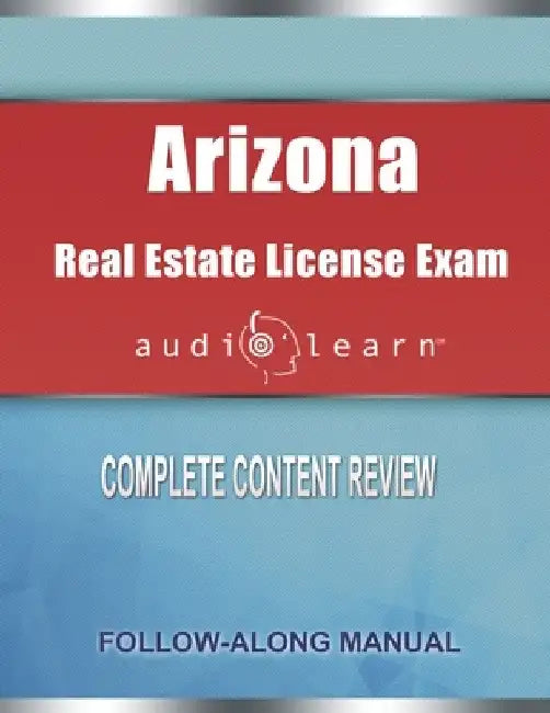 Arizona Real Estate License Exam AudioLearn: Complete Audio Review for the Real Estate License Examination in Arizona! by Audiolearn Content Team