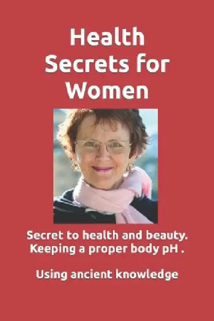 Health Secrets for Women: Wonderful health secret to keep your health and beauty. Keeping a proper body pH is critical to maintain great health by Rose Bryant