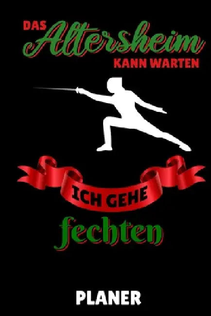 Das Altersheim Kann Warten Ich Gehe Fechten Planer: A5 MONATSPLANER Fechten Buch - Kampfkunst Bücher - Schwertkampf - Selbstverteidigung - Fechtbuch - by Fechten Buch