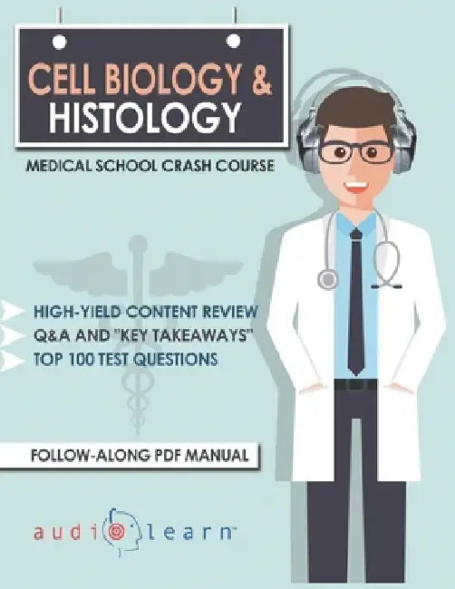 Cell Biology and Histology - Medical School Crash Course by Audiolearn Medical Content Team