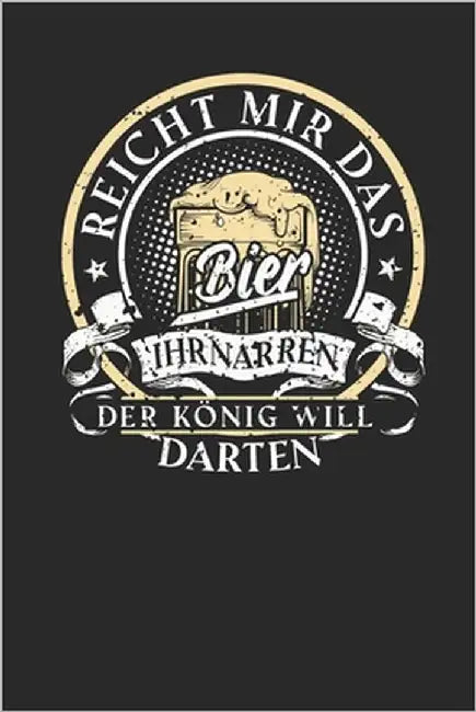 Reicht mir das Bier ihr Narren der König will darten: Spielmodus Crickets I Notieren von Punkten I Spielblock mit Dart Outs I Mit Freunden im Tunier o by Block, Dart