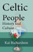Celtic People History and Culture: The Origin, Custom, Language by Kai Richardson
