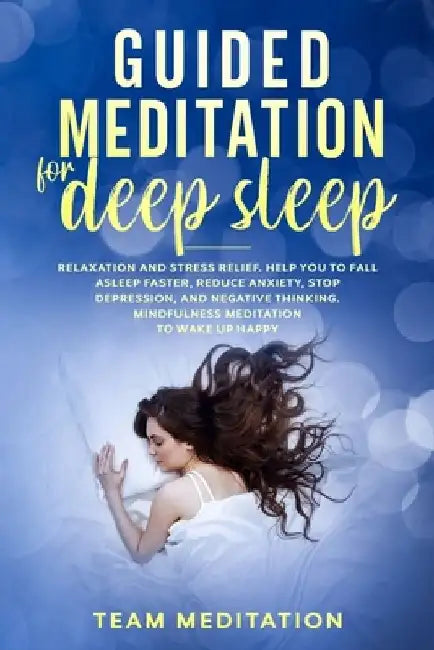 Guided Meditation for Deep Sleep: Relaxation and Stress Relief. Helps You to Fall Asleep Faster, Reduce Anxiety, Stop Depression, and Negative Thinkin by Team Meditation
