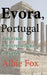 Evora, Portugal: Tourism Environment, a Guide by Albie Fox