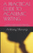 A Practical Guide to Academic Writing: A guide to research proposal writing, data collection and anaysis, and final research report by Anthony Muriungi Mugambi