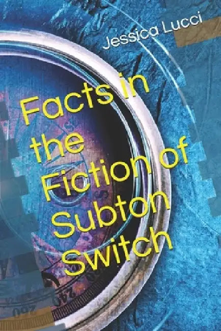 Facts in the Fiction of Subton Switch by Jessica Lucci