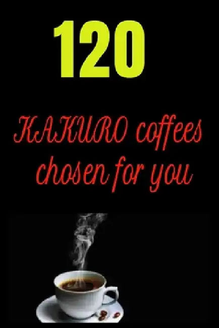 120 KAKURO coffees chosen for you: 120 KAKURO puzzles book by Harry Smith