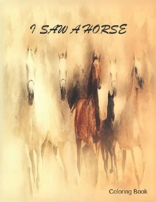 I Saw a Horse: Adult Coloring Book for Horse Lovers with Large 8.5 x 11 pages by Kea Draws