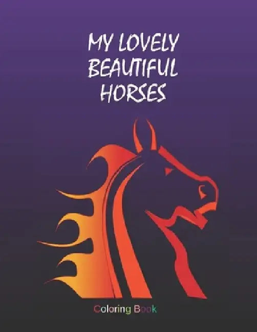 My Lovely Beautiful Horses: Adult Coloring Book for Horse Lovers with Large 8.5 x 11 pages by Kea Draws