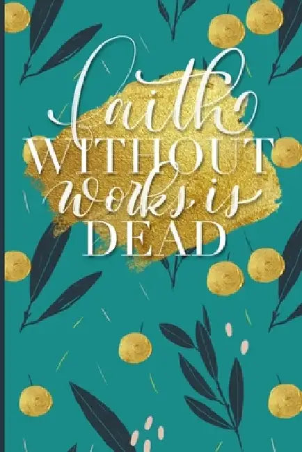 Faith Without Works is Dead by K. Cherell